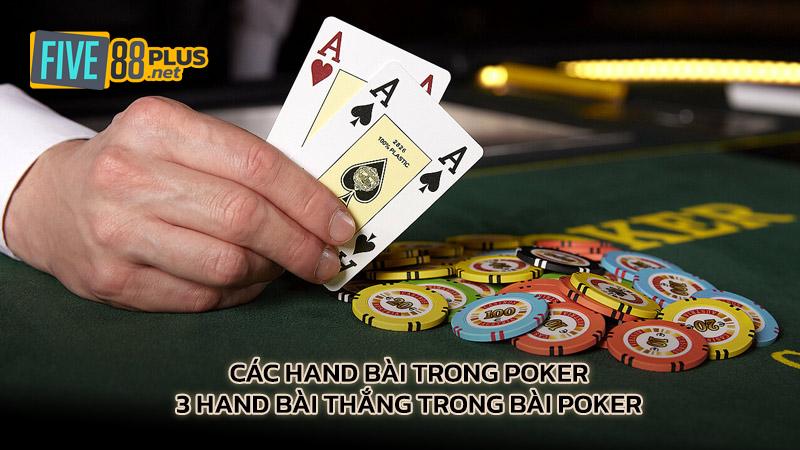 Các hand bài trong Poker - 3 hand bài thắng trong bài Poker