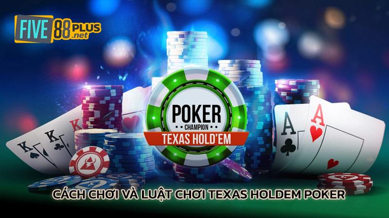 Cách chơi và luật chơi Texas Holdem Poker